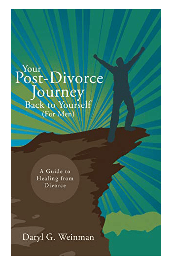 Your Post-Divorce Journey Back To Yourself (For Men) A Guide To Healing From Divorce Daryl G. Weinman